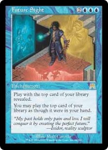 Future Sight
 Play with the top card of your library revealed.
You may play lands and cast spells from the top of your library.